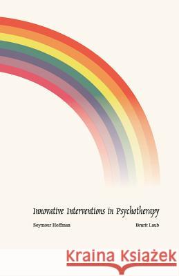 Innovative Interventions in Psychotherapy Seymour Hoffman Brurit Laub 9781581129229 Universal Publishers