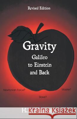 Gravity - Galileo to Einstein and Back: Newtonian Force, Slave or Master? Harrison, H. R. 9781581129328 Universal Publishers