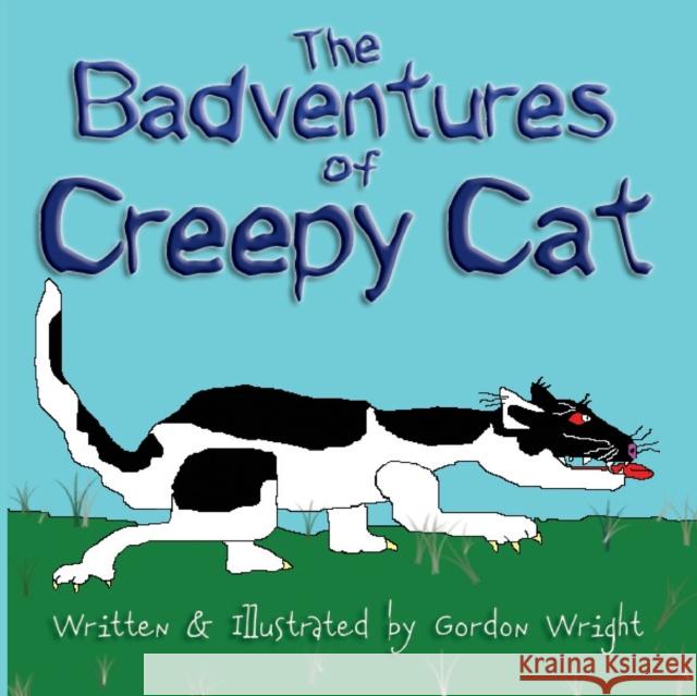 The Badventures of Creepy Cat Gordon Wright 9781581129397 Universal Publishers