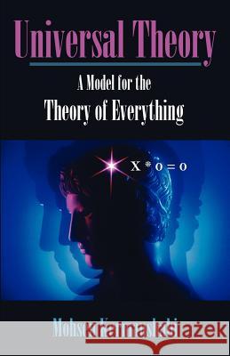 Universal Theory: A Model for the Theory of Everything Kermanshahi, Mohsen 9781581129434 Universal Publishers