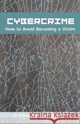 Cybercrime: How to Avoid Becoming a Victim Milhorn, H. Thomas 9781581129540 Universal Publishers