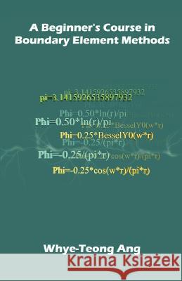 A Beginner's Course in Boundary Element Methods Whye-Teong Ang 9781581129748 Universal Publishers