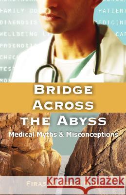 Bridge Across the Abyss: Medical Myths and Misconceptions Madbak, Firas 9781581129878 UPUBLISH.COM,US