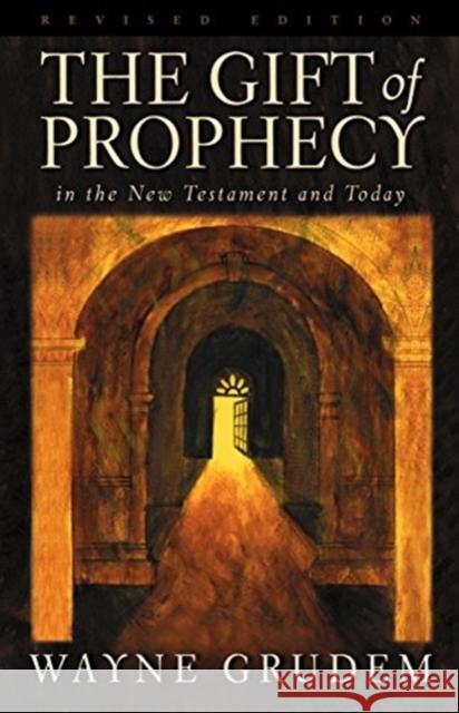 The Gift of Prophecy: In the New Testament and Today Wayne A. Grudem 9781581342437