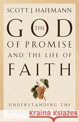 The God of Promise and the Life of Faith: Understanding the Heart of the Bible Scott J. Hafemann 9781581342611 Crossway Books