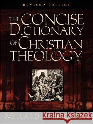 The Concise Dictionary of Christian Theology Millard J. Erickson 9781581342819 Crossway Books