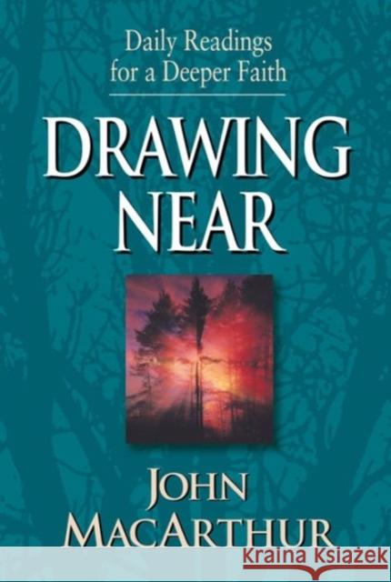 Drawing Near: Daily Readings for a Deeper Faith MacArthur, John 9781581344134 Crossway Books