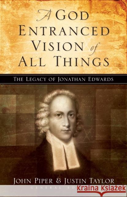 A God Entranced Vision of All Things: The Legacy of Jonathan Edwards Piper, John 9781581345636 Crossway Books
