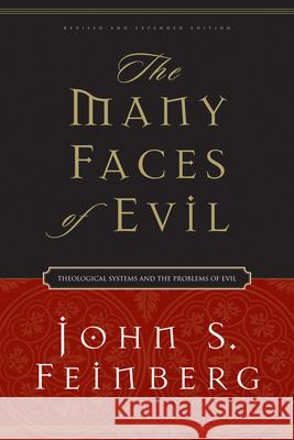 The Many Faces of Evil: Theological Systems and the Problems of Evil John S. Feinberg 9781581345674 Crossway Books