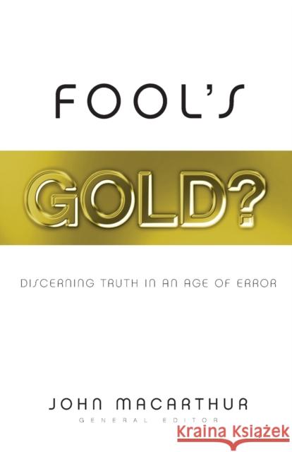 Fool's Gold?: Discerning Truth in an Age of Error John F., Jr. MacArthur Nathan Busenitz Scott Lang 9781581347265 Crossway Books