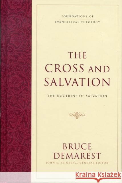 The Cross and Salvation: The Doctrine of Salvation (Hardcover) Bruce Demarest 9781581348125 Crossway Books