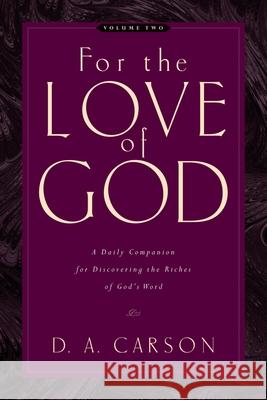 For the Love of God: A Daily Companion for Discovering the Riches of God's Word (Vol. 2) D. A. Carson 9781581348163 Crossway Books