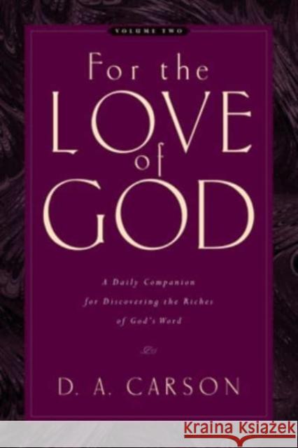 For the Love of God (Vol. 2): A Daily Companion for Discovering the Riches of God's Word Volume 2 Carson, D. A. 9781581348163 Crossway Books