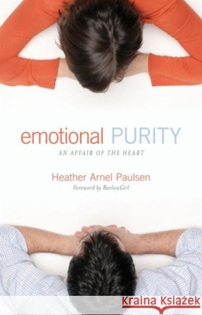 Emotional Purity (Includes Study Questions): An Affair of the Heart Paulsen, Heather Arnel 9781581348552 Crossway Books
