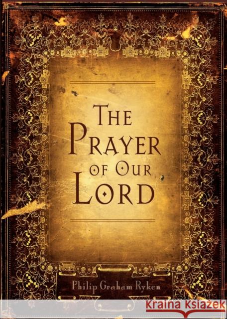 The Prayer of Our Lord Ryken, Philip Graham 9781581349214