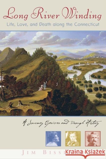 Long River Winding: Life, Love, and Death Along the Connecticut Bissland, Jim 9781581570601 Berkshire House Publishers