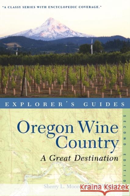 Explorer's Guide Oregon Wine Country: A Great Destination Sherry Moore Jeff Welsch 9781581571714 Countryman Press