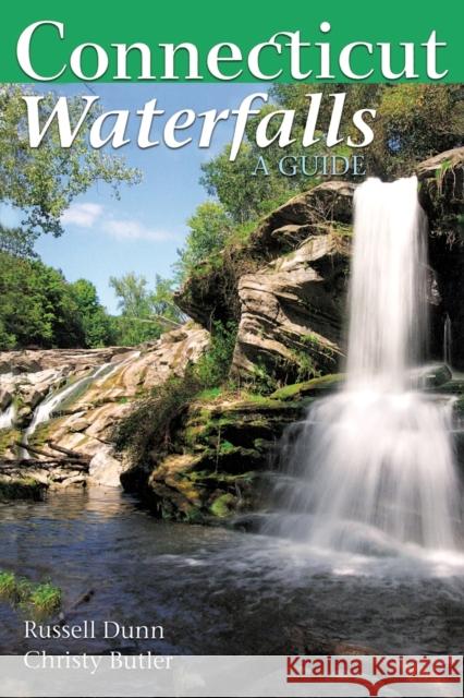 Connecticut Waterfalls: A Guide Russell Dunn 9781581571769 Countryman Press