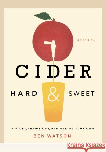 Cider, Hard and Sweet: History, Traditions, and Making Your Own Ben Watson 9781581572070 0