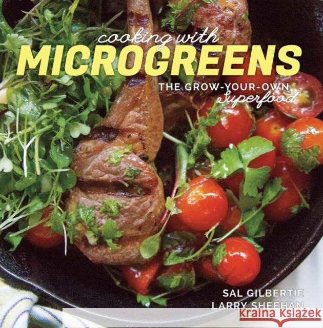 Cooking with Microgreens: The Grow-Your-Own Superfood Gilbertie, Sal 9781581572667 Countryman Press