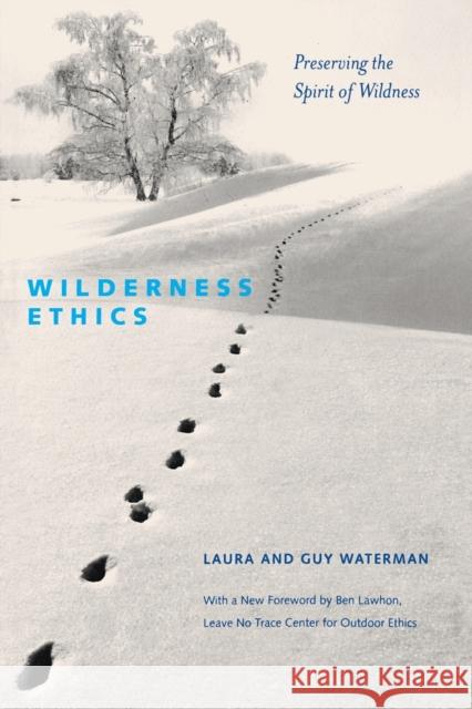 Wilderness Ethics: Preserving the Spirit of Wildness Guy Waterman Laura Waterman 9781581572674