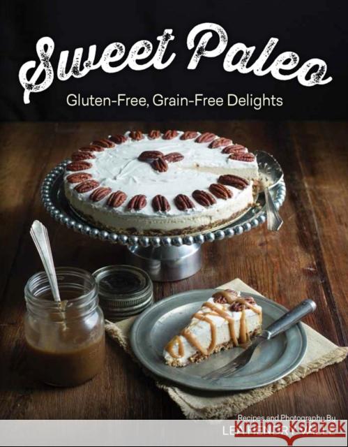 Sweet Paleo: Gluten-Free, Grain-Free Delights Valle, Lea 9781581572773