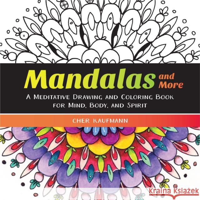 Mandalas and More: A Meditative Drawing and Coloring Book for Mind, Body, and Spirit Cher Kaufmann 9781581573442 Countryman Press