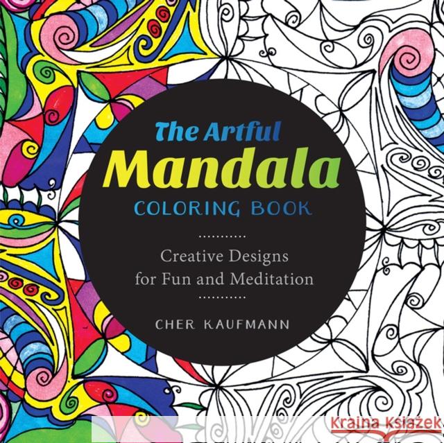 The Artful Mandala Coloring Book: Creative Designs for Fun and Meditation Cher Kaufmann 9781581573527 Countryman Press