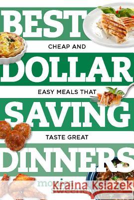 Best Dollar Saving Dinners: Cheap and Easy Meals That Taste Great Sweeney, Monica 9781581573916