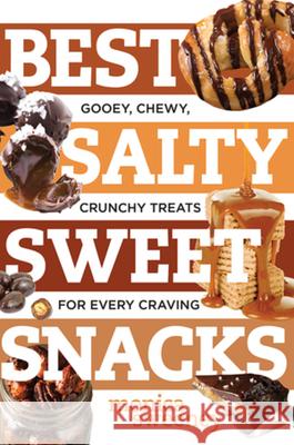 Best Salty Sweet Snacks: Gooey, Chewy, Crunchy Treats for Every Craving Monica Sweeney 9781581574784