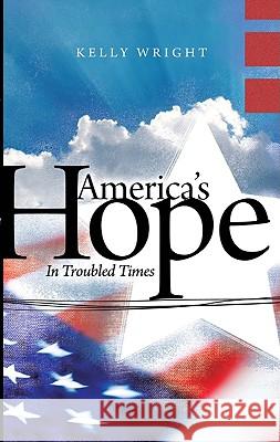 America's Hope: In Troubled Times Kelly Wright 9781581581553