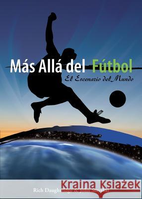 Más Allá del Fútbol: El Escenario del Mundo Daughtridge, Rich 9781581581973 McDougal Publishing Company