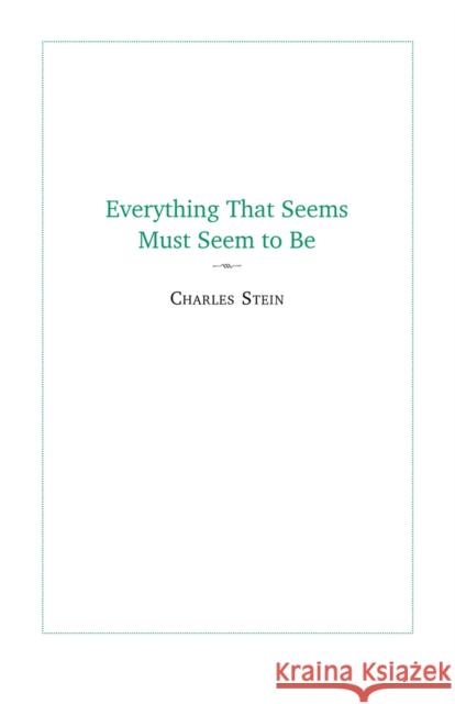 Everything That Seems Must Seem to Be: Initial Writings from a Parmenides Project Charles Stein 9781581771930 Barrytown Limited