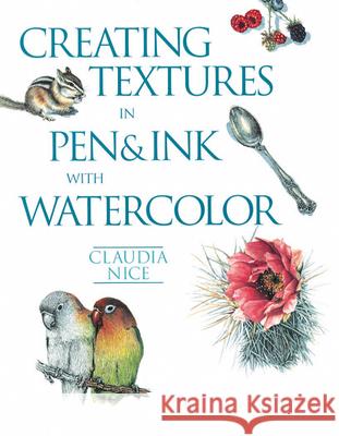 Creating Textures in Pen & Ink with Watercolor Nice, Claudia 9781581807257 North Light Books