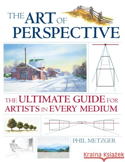 The Art of Perspective: The Ultimate Guide for Artists in Every Medium Metzger, Phil 9781581808551 North Light Books