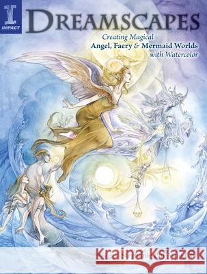 Dreamscapes: Creating Magical Angel, Faery & Mermaid Worlds in Watercolor Law, Stephanie Pui-Mun 9781581809640 Impact Books (OH)