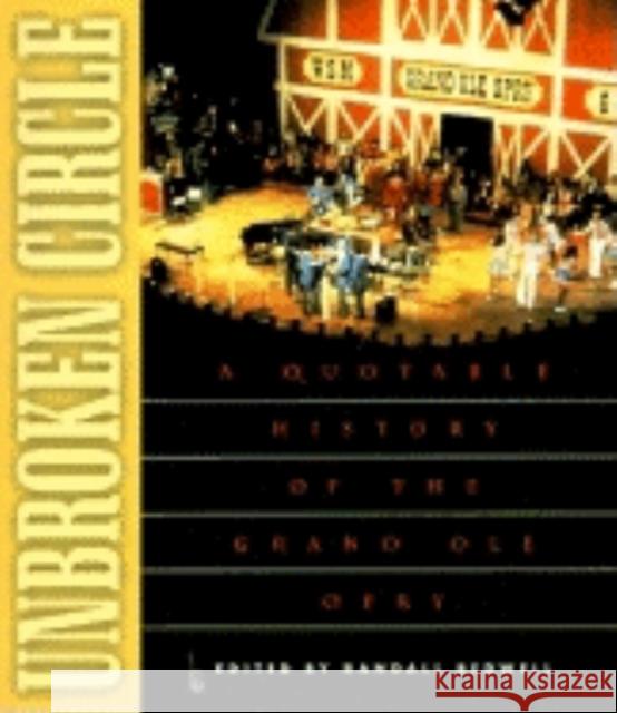 Unbroken Circle: A Quotable History of the Grand OLE Opry Randall J. Bedwell 9781581820140 Cumberland House Publishing
