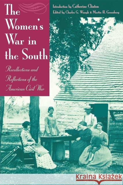 The Women's War in the South: Recollections and Reflections of the American Civil War Martin Harry Greenberg Charles Waugh Katherine Clinton 9781581820218 Cumberland House Publishing