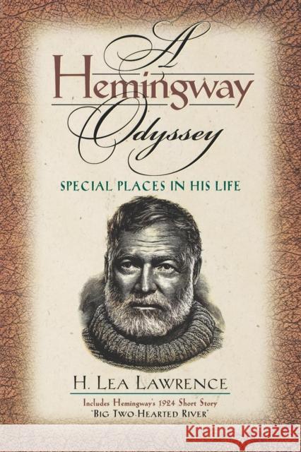 A Hemingway Odyssey: Special Places in His Life Lawrence, H. Lea 9781581820249 Cumberland House Publishing