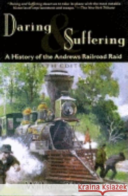 Daring and Suffering: A History of the Andrews Railroad Raid William Pittenger 9781581820348 Cumberland House Publishing