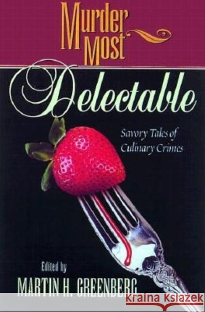 Murder Most Delectable: Savory Tales of Culinary Crimes Martin Harry Greenberg 9781581821192 Cumberland House Publishing