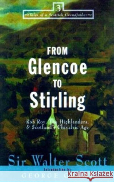 From Glencoe to Stirling: Rob Roy, the Highlanders, & Scotland's Chivalric Age Scott, Walter 9781581821291 Cumberland House Publishing