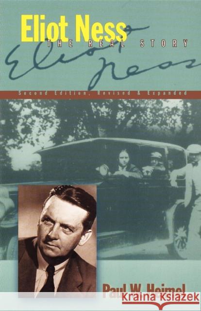 Eliot Ness: The Real Story Paul W. Heimel 9781581821390 Cumberland House Publishing