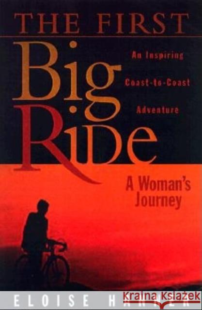 The First Big Ride: A Woman's Journey Hanner, Eloise 9781581821444