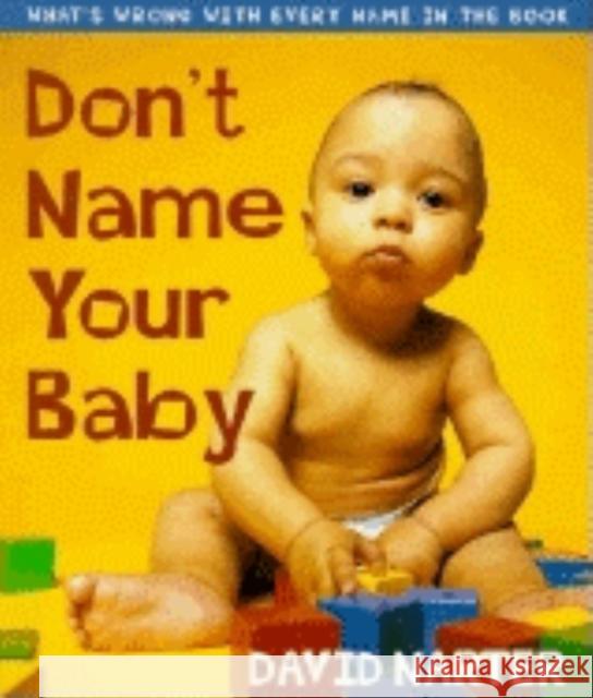 Don't Name Your Baby: What's Wrong with Every Name in the Book David Narter 9781581821918 