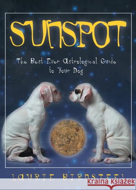 Sunspot: The Best Ever Astrological Guide to Your Dog Laurie Birnsteel 9781581822649 Cumberland House Publishing