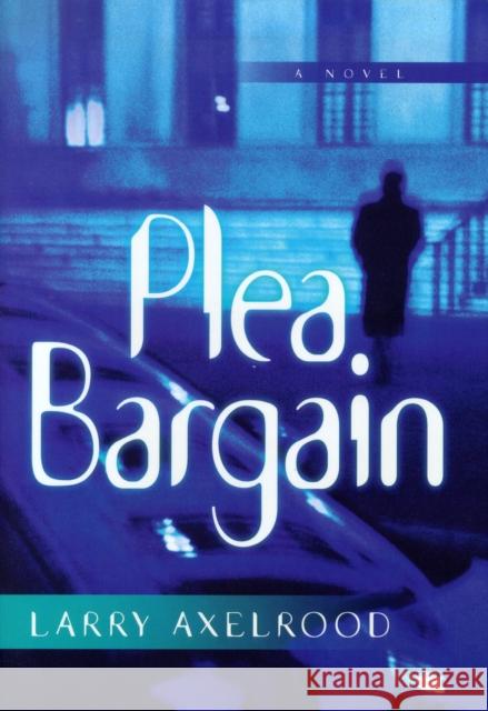 Plea Bargain Larry Axelrood 9781581822731 Cumberland House Publishing