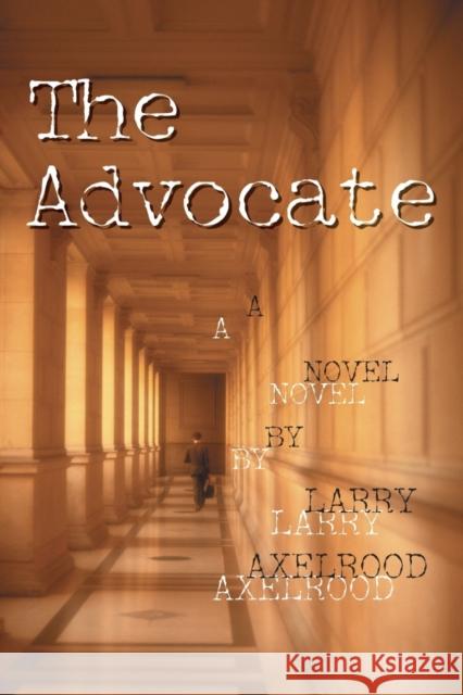 The Advocate Axelrood, Larry 9781581822922 Cumberland House Publishing