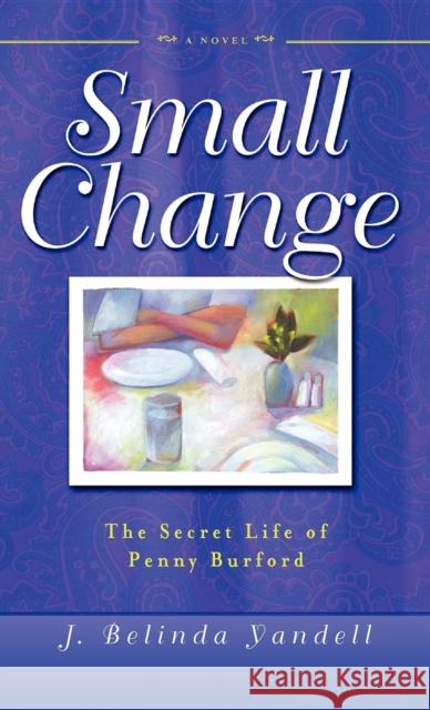 Small Change: The Secret Life of Penny Burford J. Belinda Yandell 9781581823042 Cumberland House Publishing