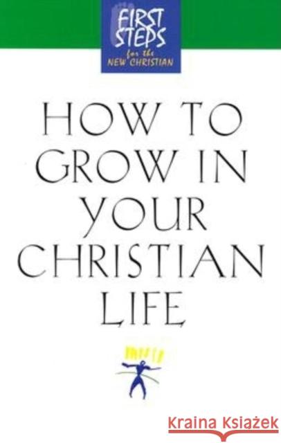 How to Grow in Your Christian Life Moody Press                              Moody Bible Institute 9781581823073